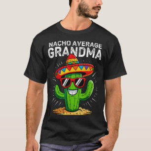 Nacho average grandma funny cinco de mayo mexicanN T-Shirt