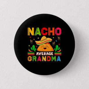 Nacho Average Grandma Funny Mexican Nana Funny Cin 6 Cm Round Badge