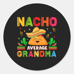 Nacho Average Grandma Funny Mexican Nana Funny Cin Classic Round Sticker