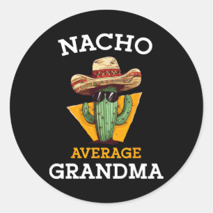 Nacho Average Grandma Funny Mexican Nana Nonna Cin Classic Round Sticker