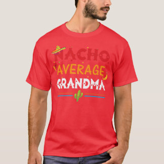 Nacho Average Grandma Meican Funny Cinco de Mayo  T-Shirt