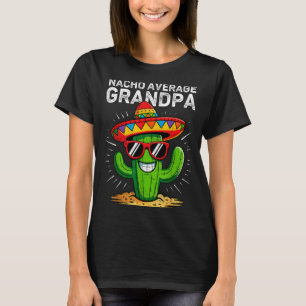 Nacho average grandpa funny cinco de mayo mexicanN T-Shirt
