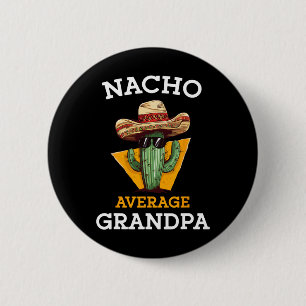 Nacho Average Grandpa Funny Mexican Papa Cinco De  6 Cm Round Badge