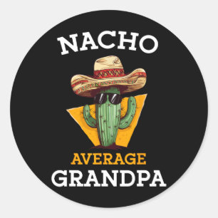 Nacho Average Grandpa Funny Mexican Papa Cinco De Classic Round Sticker