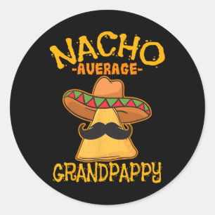 Nacho Average Grandpappy Mexican Grandfather Cinco Classic Round Sticker