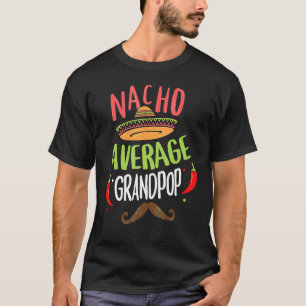 Nacho Average Grandpop Mexican Moustache Cinco De  T-Shirt