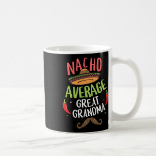 Nacho Average Great Grandma Mexican Moustache Cinc Coffee Mug