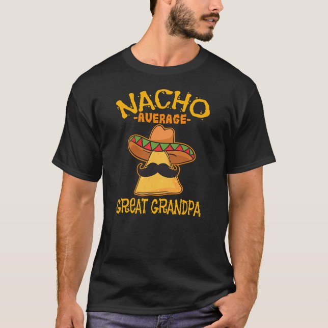 Nacho Average Great Grandpa Grandfather Cinco de T-Shirt (Front)