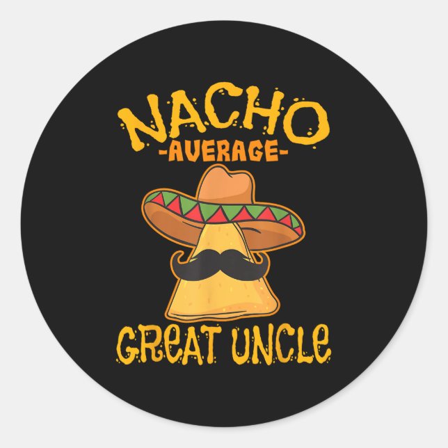 Nacho Average Great Uncle Great-uncle Cinco De May Classic Round Sticker (Front)