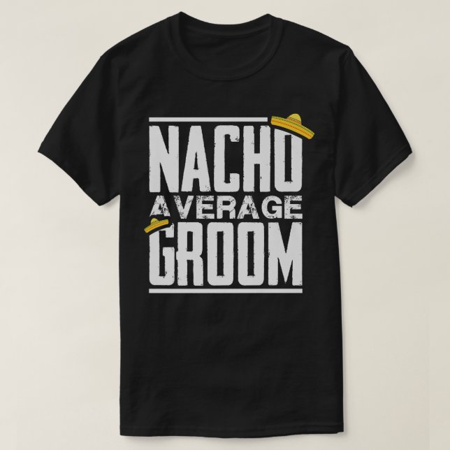 Nacho Average Groom, Bachelor Party  T-Shirt (Design Front)