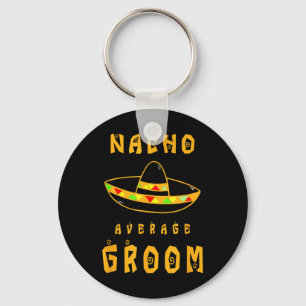 Nacho Average Groom, Bride Groom Wedding Party Key Ring