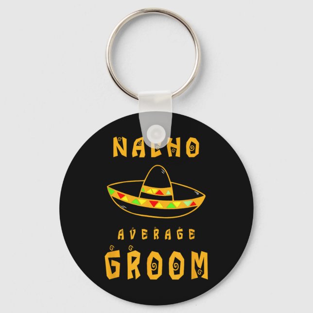 Nacho Average Groom, Bride Groom Wedding Party  Key Ring (Front)