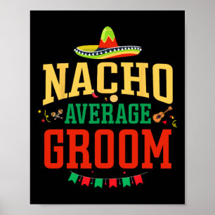 Nacho Average Groom Cinco De Mayo Fiesta Nacho Gro Poster