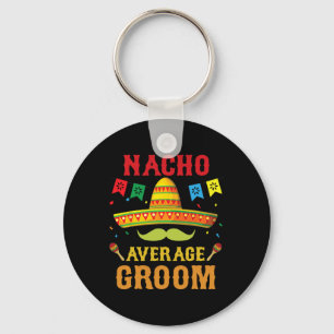 Nacho Average Groom Cinco De Mayo Matching Family Key Ring