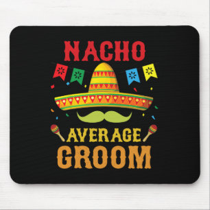 Nacho Average Groom Cinco De Mayo Matching Family Mouse Pad