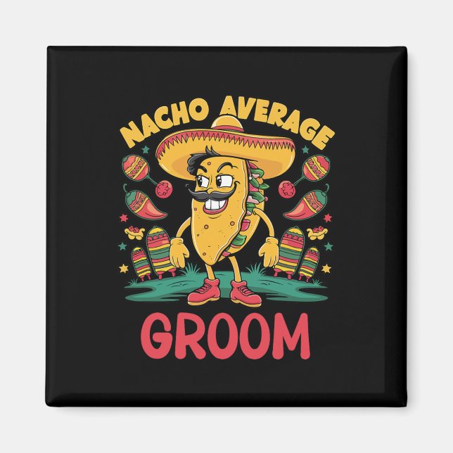Nacho Average Groom Cinco De Mayo Mexican Funny  Magnet (Front)