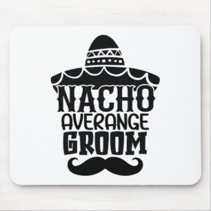 Nacho Average Groom Cinco De Mayo Mexican Holiday  Mouse Pad