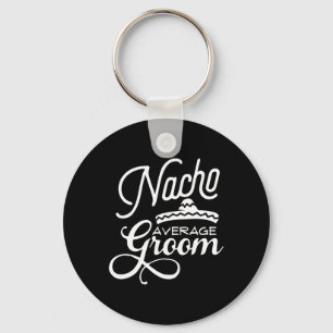 Nacho Average Groom Cinco De Mayo Wedding S Key Ring