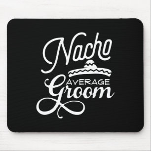 Nacho Average Groom Cinco De Mayo Wedding S Mouse Pad