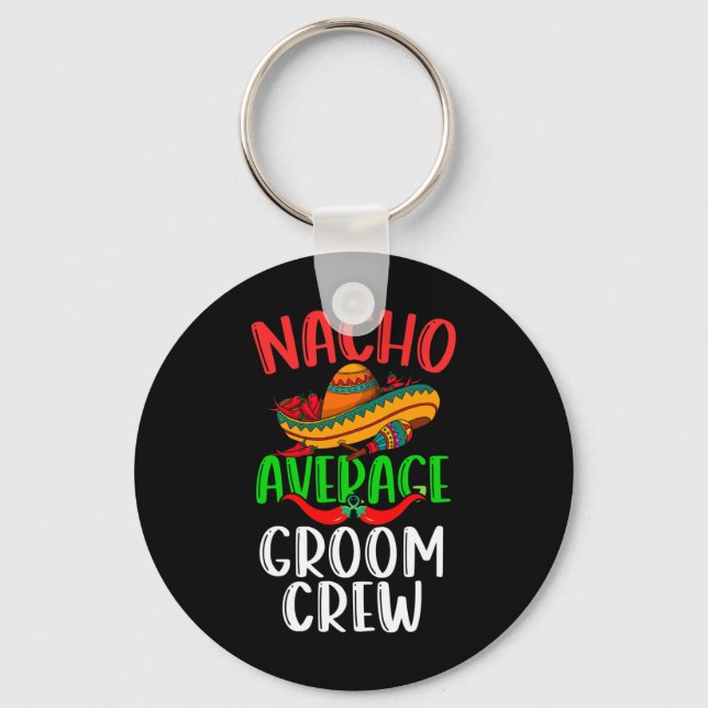 Nacho Average Groom Crew Mexican Funny Cinco De Ma Key Ring (Front)