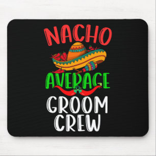 Nacho Average Groom Crew Mexican Funny Cinco De Ma Mouse Pad
