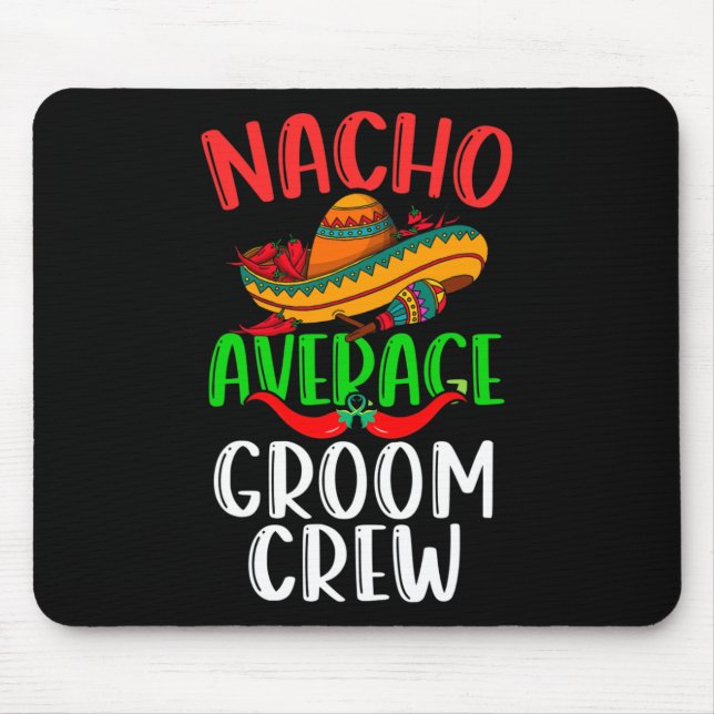 Nacho Average Groom Crew Mexican Funny Cinco De Ma Mouse Pad (Front)