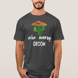 NACHO AVERAGE GROOM FUNNY HOLIDAY FIESTA CELEBRATI T-Shirt