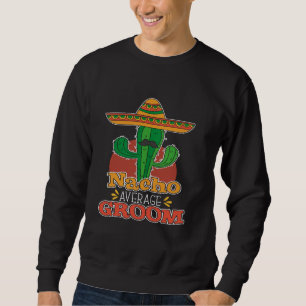 Nacho Average Groom Funny Wedding Taco Lover Bache Sweatshirt