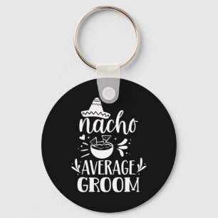 Nacho Average Groom Lover Mexican Mexico Country P Key Ring