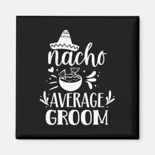 Nacho Average Groom Lover Mexican Mexico Country P Magnet