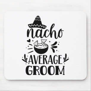 Nacho Average Groom Lover Mexican Mexico Country P Mouse Pad