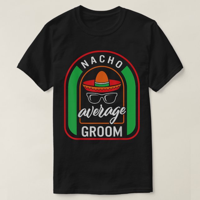 Nacho Average Groom Meican Fiesta Taco Sombrero Me T-Shirt (Design Front)