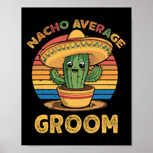 Nacho Average Groom Mexican Cinco De Mayo Funny Poster