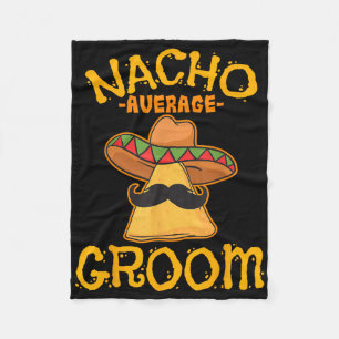 Nacho Average Groom Mexican Dish Husband Cinco De  Fleece Blanket