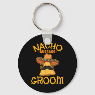 Nacho Average Groom Mexican Dish Husband Cinco De Key Ring
