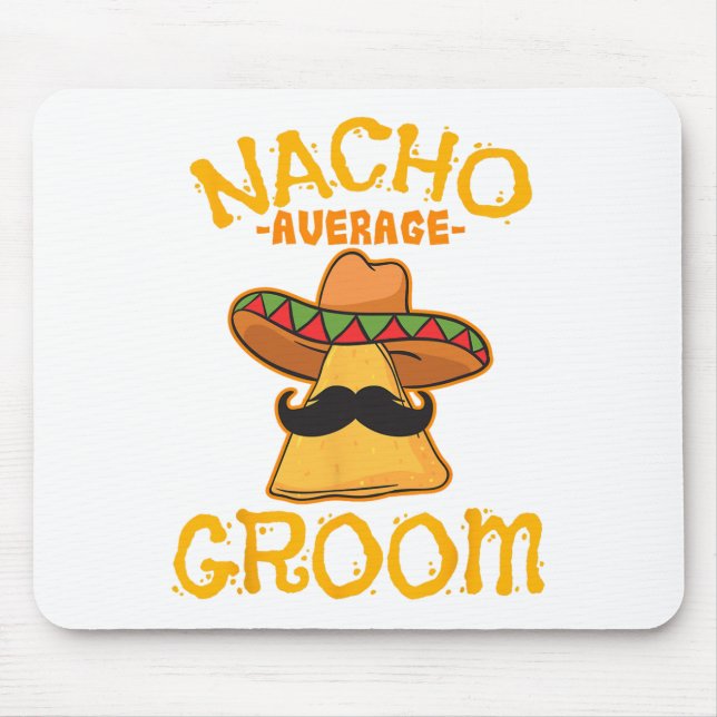 Nacho Average Groom Mexican Dish Husband Cinco De  Mouse Pad (Front)