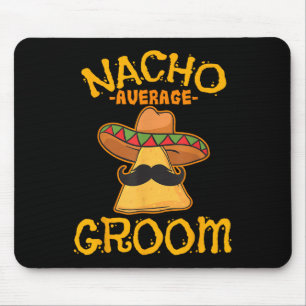 Nacho Average Groom Mexican Dish Husband Cinco De Mouse Pad
