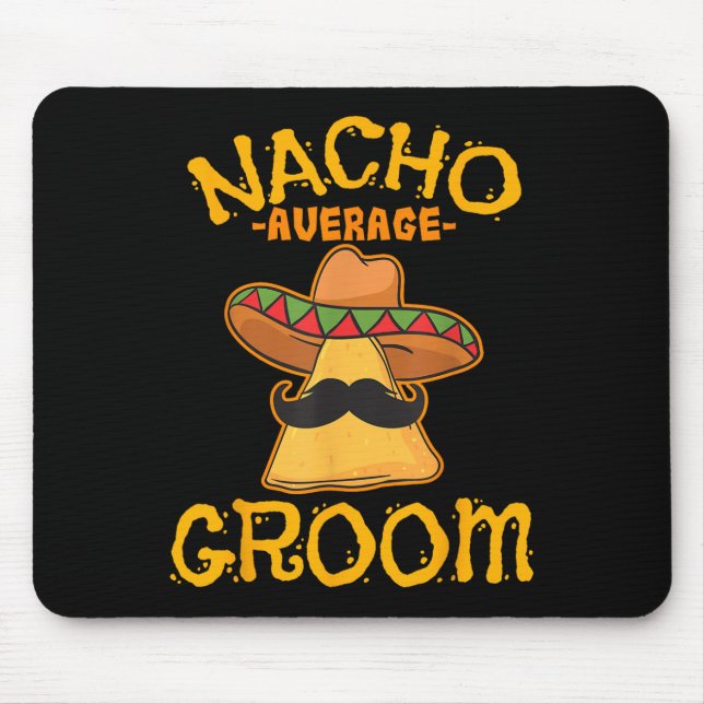 Nacho Average Groom Mexican Dish Husband Cinco De  Mouse Pad (Front)