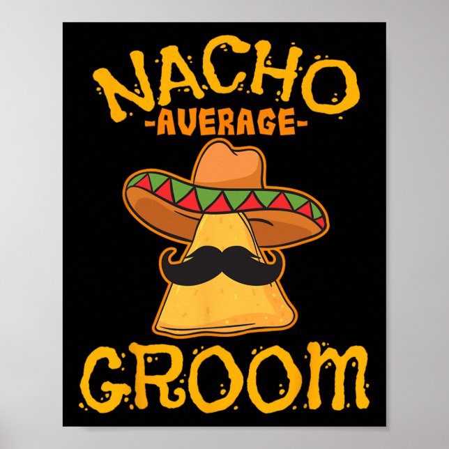 Nacho Average Groom Mexican Dish Husband Cinco De  Poster (Front)