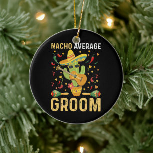 Nacho Average Groom Mexican Husband Cinco De Mayo Ceramic Ornament