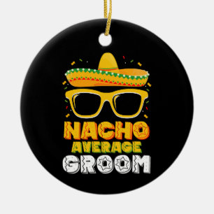 Nacho Average Groom Wedding Cinco de Mayo Ceramic Ornament