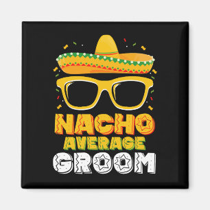 Nacho Average Groom Wedding Cinco de Mayo Magnet