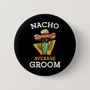 Nacho Average Groom Wedding Fun Future Husband Cin 6 Cm Round Badge