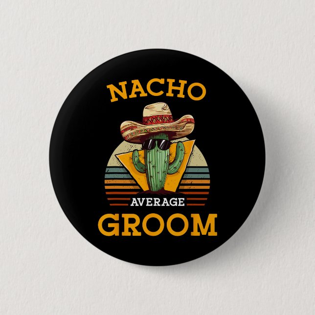Nacho Average Groom Wedding Fun Future Husband Cin 6 Cm Round Badge (Front)