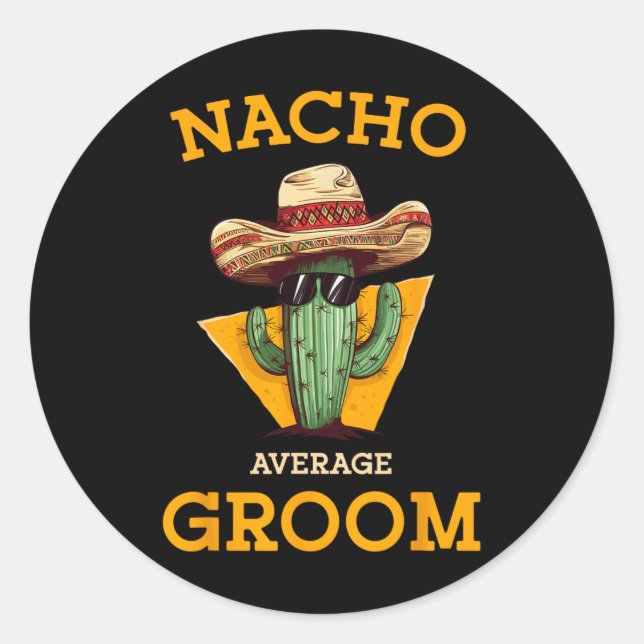 Nacho Average Groom Wedding Fun Future Husband Cin Classic Round Sticker (Front)