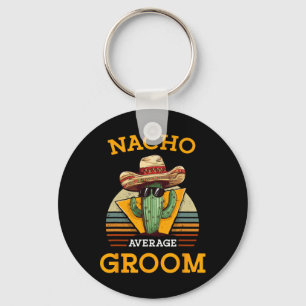 Nacho Average Groom Wedding Fun Future Husband Cin Key Ring