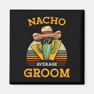 Nacho Average Groom Wedding Fun Future Husband Cin Magnet