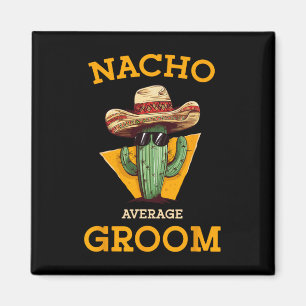 Nacho Average Groom Wedding Fun Future Husband Cin Magnet