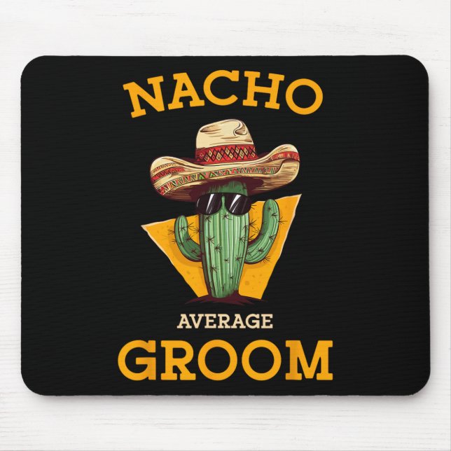 Nacho Average Groom Wedding Fun Future Husband Cin Mouse Pad (Front)