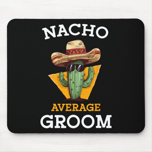 Nacho Average Groom Wedding Fun Future Husband Cin Mouse Pad (Front)